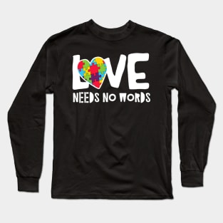 Love Needs No Words Autism Long Sleeve T-Shirt